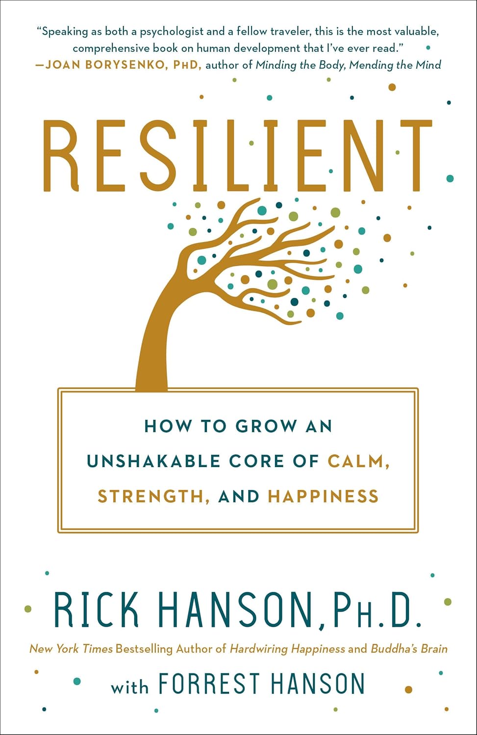 Resilient: How to Grow an Unshakable Core of Calm, Strength, and Happiness